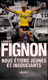 Nous étions jeunes et insouciants - Laurent Fignon
