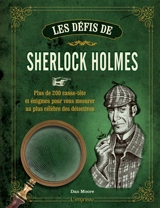 Les défis de Sherlock Holmes : plus de 200 casse-tête et énigmes pour vous mesurer au plus célèbre des détectives - Dan Moore