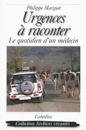 Urgences à raconter : le quotidien d'un médecin - Philippe Marguet