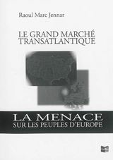 Le grand marché transatlantique : la menace sur les peuples d'Europe - Raoul Marc Jennar