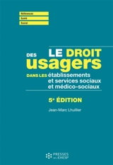 Le droit des usagers dans les établissements et services sociaux et médico-sociaux - Jean-Marc Lhuillier