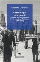 L'ethnologue et le peuple : Ernesto de Martino entre fin du monde et Résistance (1943-1945) - Riccardo Ciavolella
