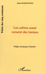 Les arbres aussi versent des larmes. Versets - Alain Mabanckou
