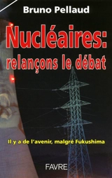 Nucléaires, relançons le débat : il y a de l'avenir, malgré Fukushima - Bruno Pellaud