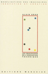 Les imaginaires de l'innovation technique : regard anthropologique sur le passé dans la perspective d'un avenir incertain - Alain Gras