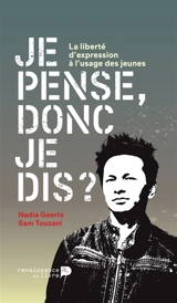 Je pense donc je dis ? : la liberté d'expression à l'usage des jeunes - Nadia Geerts