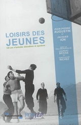 Loisirs des jeunes : 120 ans d'activités éducatives et sportives - Jean-Pierre Augustin