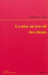 La mise au travail des clients - Guillaume Tiffon