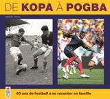 De Kopa à Pogba : 60 ans de football à se raconter en famille - Benoît Nacci