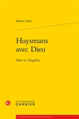 Huysmans avec Dieu : aise et disgrâce - Jérôme Solal