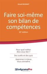 Faire soi-même son bilan de compétences : pour quel métier êtes-vous fait ? : des outils et des quiz, apprenez à mieux vous connaître - Gérard Roudaut