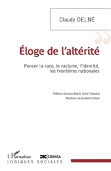 Eloge de l'altérité : penser la race, le racisme, l'identité, les frontières nationales - Claudy Delné