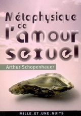 Métaphysique de l'amour sexuel - Arthur Schopenhauer