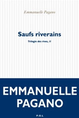 Trilogie des rives. Vol. 2. Saufs riverains - Emmanuelle Pagano