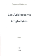 Les adolescents troglodytes - Emmanuelle Pagano