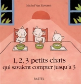 1, 2, 3 petits chats qui savaient compter jusqu'à 3 - Michel Van Zeveren