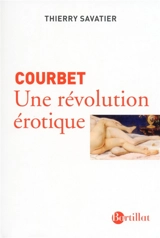 Courbet : une révolution érotique - Thierry Savatier