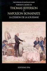 Portraits croisés de Thomas Jefferson et Napoléon Bonaparte : la cession de la Louisiane : actes du colloque de la Fondation Singer-Polignac, tenu le 11 février 2004 - Fondation Singer-Polignac. Colloque (2004)