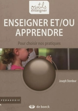 Enseigner et-ou apprendre : pour choisir nos pratiques - Joseph Stordeur