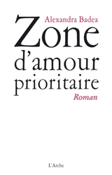 Zone d'amour prioritaire - Alexandra Badea