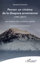 Penser un cinéma de la diaspora arménienne (1991-2017) : les ombres des ancêtres oubliés - Garance Fromont
