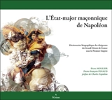 L'état-major maçonnique de Napoléon : dictionnaire biographique des dirigeants du Grand Orient de France sous le Premier Empire - Pierre Mollier