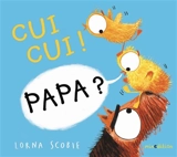 Cui cui ! Papa ? - Lorna Scobie