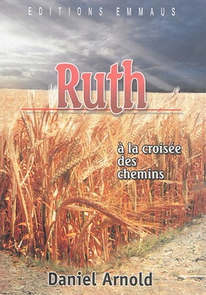 Ruth : à la croisée des chemins - Daniel Arnold