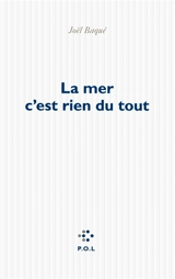 La mer c'est rien du tout - Joël Baqué