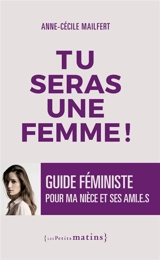 Tu seras une femme ! : guide féministe pour ma nièce et ses ami(e)s - Anne-Cécile Mailfert