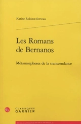 Les romans de Bernanos : métamorphoses de la transcendance - Karine Robinot-Serveau