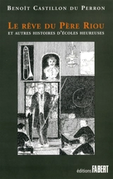 Le rêve du père Riou et autres histoires d'écoles heureuses - Benoît Castillon du Perron