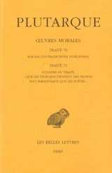 Oeuvres morales. Vol. 15-1. Traité 70, Sur les contradictions stoïciennes ; Traité 71, Synopsis du traité Que les stoïciens tiennent des propos plus paradoxaux que les poètes - Plutarque