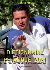 Dictionnaire de la pétanque 2021 : les deux mille noms qui ont fait son histoire - Pierre Fieux