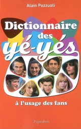 Dictionnaire des yé-yés : à l'usage des fans - Alain Pozzuoli