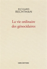 La vie ordinaire des génocidaires - Richard Rechtman