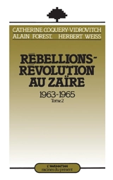 Rébellions-révolution au Zaïre : 1963-1965. Vol. 2 - Catherine Coquery-Vidrovitch