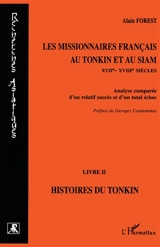 Les missionnaires français au Tonkin et au Siam (XVIIe-XVIIIe siècles) : analyse comparée d'un relatif succès et d'un total échec. Vol. 2. Histoires du Tonkin - Alain Forest