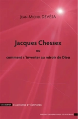 Jacques Chessex ou Comment s'inventer au miroir de Dieu - Jean-Michel Devésa