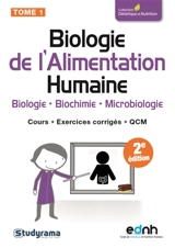Biologie de l'alimentation humaine. Vol. 1. Biologie, biochimie, microbiologie : cours, exercices corrigés, QCM - Anthony Ferreira