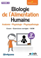 Biologie de l'alimentation humaine. Vol. 2. Anatomie, physiologie, physiopathologie : cours, exercices corrigés, QCM - Anthony Ferreira