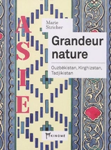 Grandeur nature : Ouzbékistan, Kirghizstan, Tadjikistan - Marie Stricher