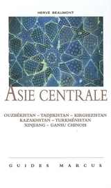 Asie centrale : le route de la soie : Ouzbékistan, Tadjikistan, Kirghizistan, Kazakhstan, Turkménistan, Xinjiang et Gansu chinois - Hervé Beaumont