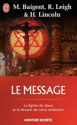 Le message : la lignée de Jésus et le devenir de notre civilisation - Michael Baigent
