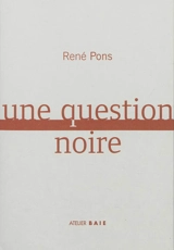 Une question noire - René Pons