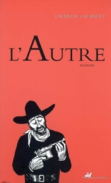 L'autre : miettes et fragments postumes pour une biographie de Janus Schulmeister dit Goodfellow dit Goodbrother et pour éclairer la véritable histoire de Jean E. Sistac (1840-1865) - Charlie Galibert
