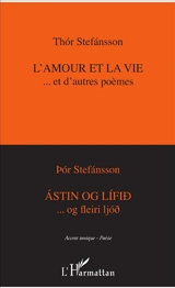 L'amour et la vie... et d'autres poèmes. Astin og lifid...og fleiri ljod - Thor Stefansson