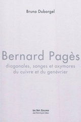 Bernard Pagès : diagonales, songes et oxymores du cuivre et du genévrier - Bruno Duborgel