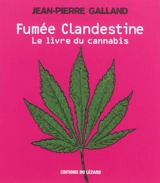 Fumée clandestine : le livre du cannabis. Vol. 1. Il était une fois le cannabis... - Jean-Pierre Galland