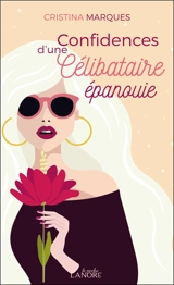 Confidences d'une célibataire épanouie : bien vivre son célibat et l'utiliser comme une glorieuse occasion d'évolution personnelle - Cristina Marques